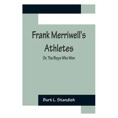 "Frank Merriwell's Athletes; Or, The Boys Who Won" - "" ("L. Standish Burt")