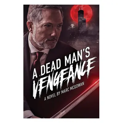 "A Dead Man's Vengeance" - "" ("McGowan Marc")