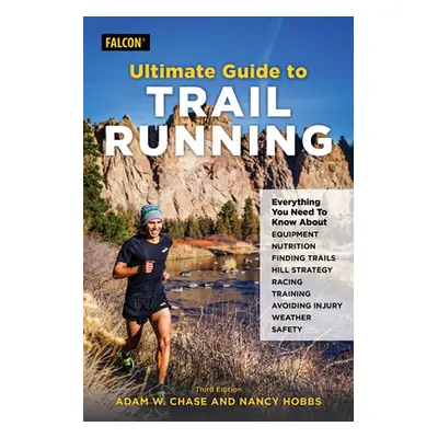 "Ultimate Guide to Trail Running: Everything You Need to Know about Equipment, Finding Trails, N