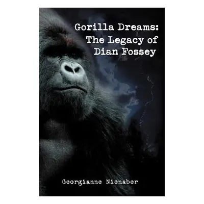 "Gorilla Dreams: The Legacy of Dian Fossey" - "" ("Nienaber Georgianne")