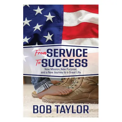 "From Service to Success: New Mission, New Purpose, and a New Journey to a Great Life" - "" ("Ta