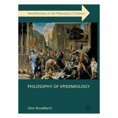 "Philosophy of Epidemiology" - "" ("Broadbent A.")