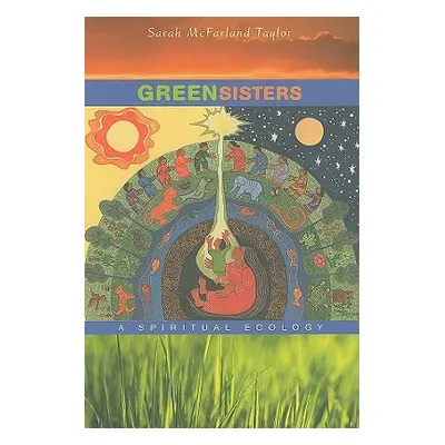 "Green Sisters: A Spiritual Ecology" - "" ("Taylor Sarah McFarland")