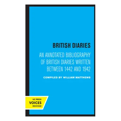 "British Diaries: An Annotated Bibliography of British Diaries Written Between 1442 and 1942" - 