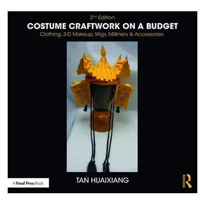 "Costume Craftwork on a Budget: Clothing, 3-D Makeup, Wigs, Millinery & Accessories" - "" ("Huai