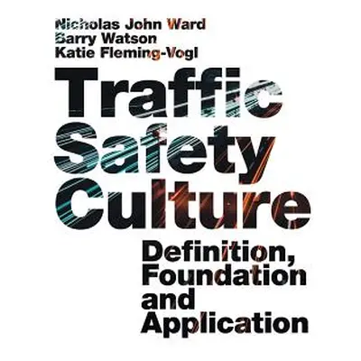 "Traffic Safety Culture: Definition, Foundation, and Application" - "" ("Ward Nicholas John")