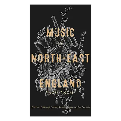 "Music in North-East England, 1500-1800" - "" ("Carter Stephanie")