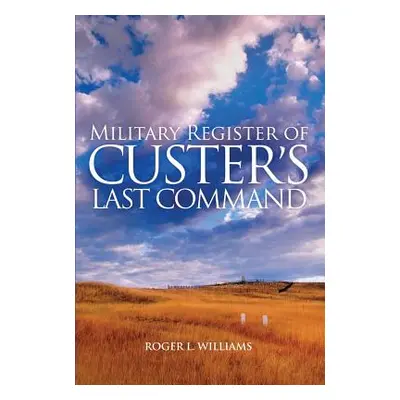 "Military Register of Custer's Last Command" - "" ("Williams Roger L.")