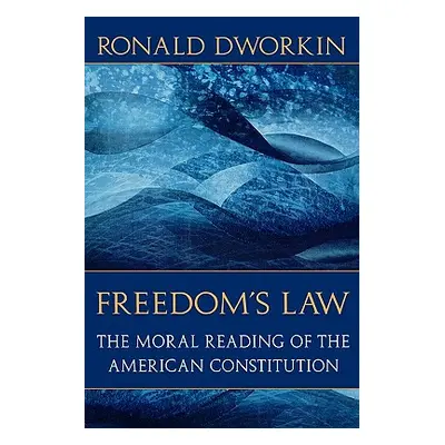 "Freedom's Law: The Moral Reading of the American Constitution" - "" ("Dworkin Ronald D.")