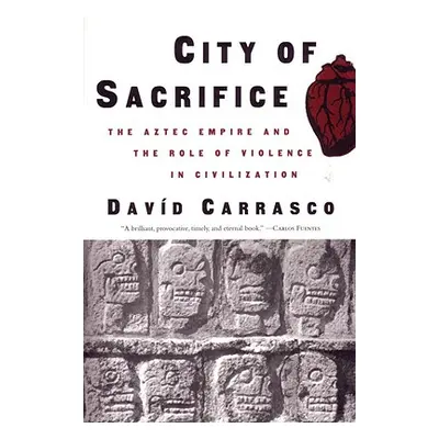 "City of Sacrifice: The Aztec Empire and the Role of Violence in Civilization" - "" ("Carrasco D