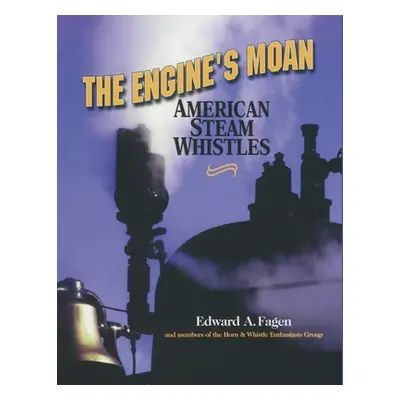 "The Engine's Moan: American Steam Whistles" - "" ("Fagen Edward a.")