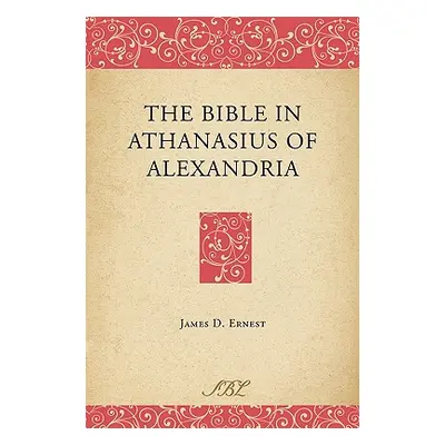 "The Bible in Athanasius of Alexandria" - "" ("Ernest James D.")