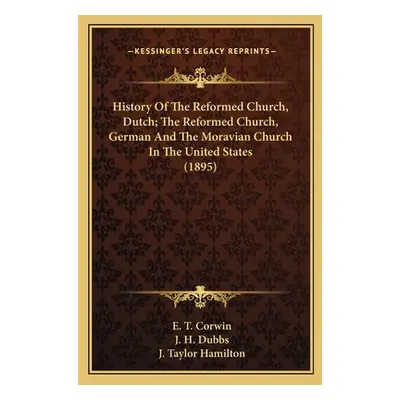 "History Of The Reformed Church, Dutch; The Reformed Church, German And The Moravian Church In T