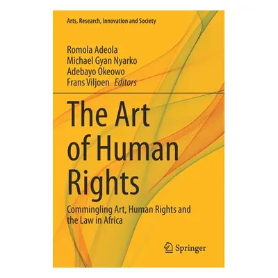 "The Art of Human Rights: Commingling Art, Human Rights and the Law in Africa" - "" ("Adeola Rom