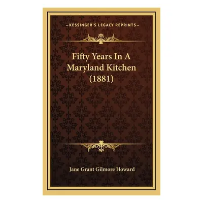 "Fifty Years in a Maryland Kitchen (1881)" - "" ("Howard Jane Grant Gilmore")