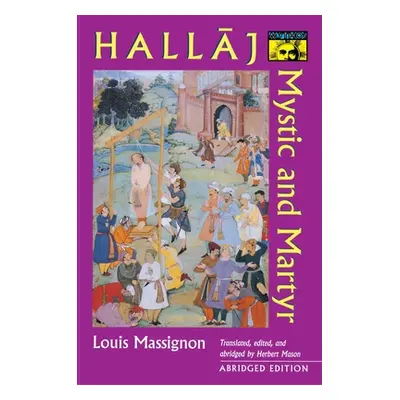 "Hallaj: Mystic and Martyr - Abridged Edition" - "" ("Massignon Louis")