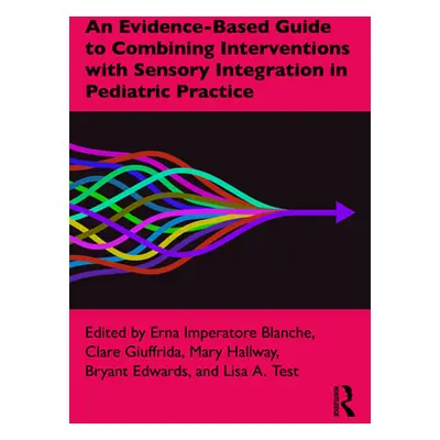 "An Evidence-Based Guide to Combining Interventions with Sensory Integration in Pediatric Practi