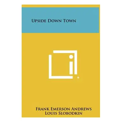 "Upside Down Town" - "" ("Andrews Frank Emerson")