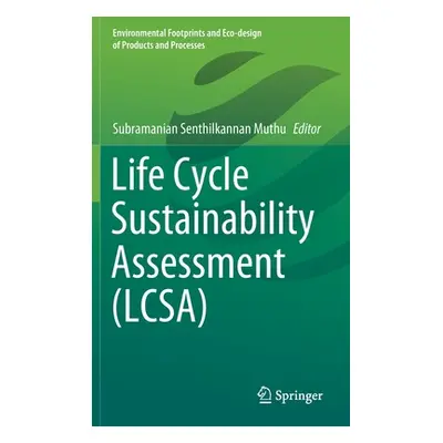 "Life Cycle Sustainability Assessment (Lcsa)" - "" ("Muthu Subramanian Senthilkannan")