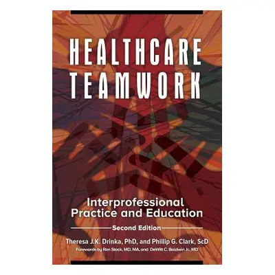 "Healthcare Teamwork: Interprofessional Practice and Education" - "" ("Drinka Theresa J. K.")