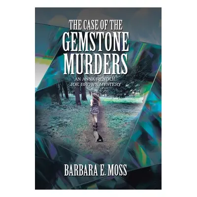 "The Case of the Gemstone Murders: An Anna Rendle, Joe Brown Mystery" - "" ("Moss Barbara E.")