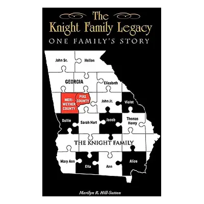 "The Knight Family Legacy: One Family's Story" - "" ("Hill-Sutton Marilyn R.")