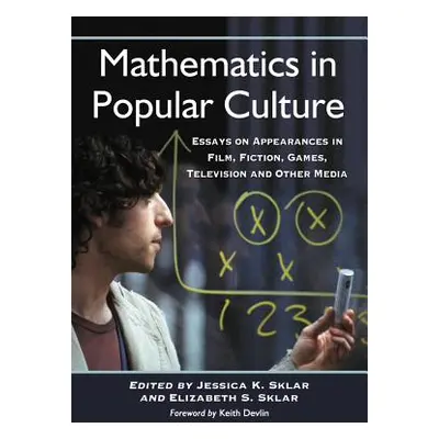 "Mathematics in Popular Culture: Essays on Appearances in Film, Fiction, Games, Television and O