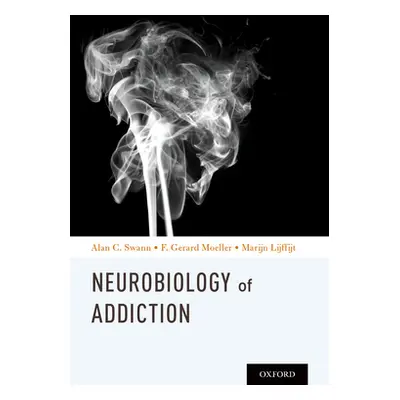 "Neurobiology of Addictions" - "" ("Swann Alan C.")