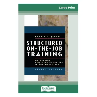 "Structured On-the-Job Training: Unleashing Employee Expertise in the Workplace (16pt Large Prin