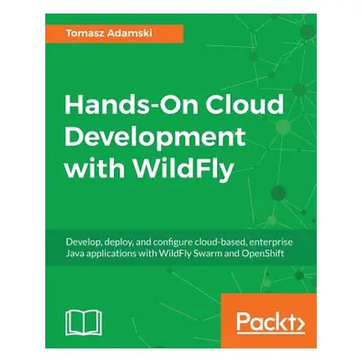 "Hands-On Cloud Development with WildFly" - "" ("Adamski Tomasz")