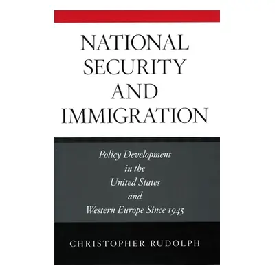 "National Security and Immigration: Policy Development in the United States and Western Europe S