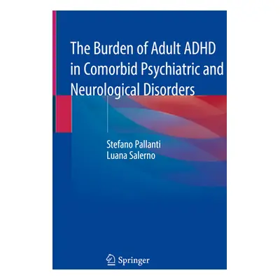 "The Burden of Adult ADHD in Comorbid Psychiatric and Neurological Disorders" - "" ("Pallanti St