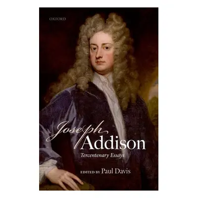 "Joseph Addison: Tercentenary Essays" - "" ("Davis Paul")