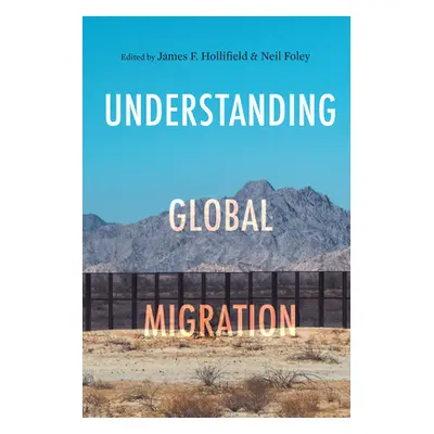 "Understanding Global Migration" - "" ("Hollifield James F.")