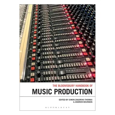 "The Bloomsbury Handbook of Music Production" - "" ("Zagorski-Thomas Simon")