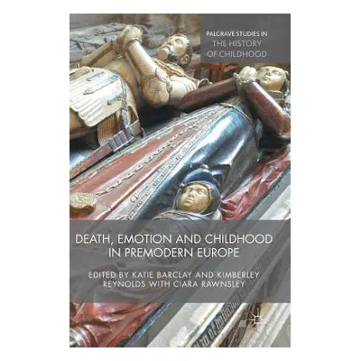 "Death, Emotion and Childhood in Premodern Europe" - "" ("Barclay Katie")