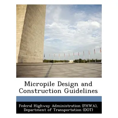 "Micropile Design and Construction Guidelines" - "" ("Federal Highway Administration (Fhwa) D")