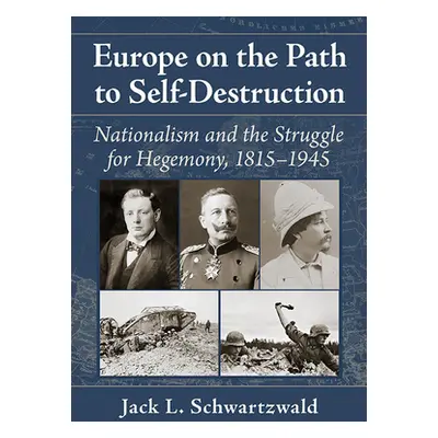 "Europe on the Path to Self-Destruction: Nationalism and the Struggle for Hegemony, 1815-1945" -