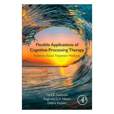 "Flexible Applications of Cognitive Processing Therapy: Evidence-Based Treatment Methods" - "" (