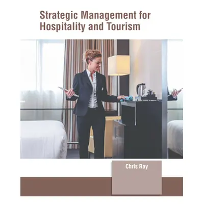 "Strategic Management for Hospitality and Tourism" - "" ("Ray Chris")