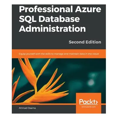 "Professional Azure SQL Database Administration - Second Edition" - "" ("Osama Ahmad")