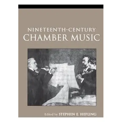 "Nineteenth-Century Chamber Music" - "" ("Hefling Stephen")