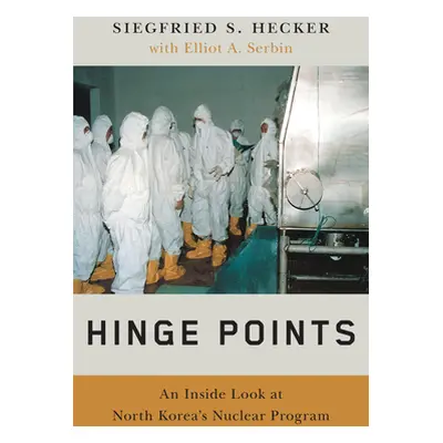 "Hinge Points: An Inside Look at North Korea's Nuclear Program" - "" ("Hecker Siegfried S.")