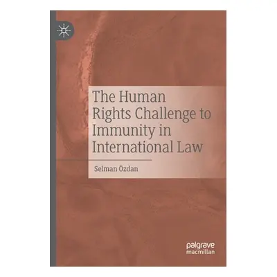 "The Human Rights Challenge to Immunity in International Law" - "" ("zdan Selman")