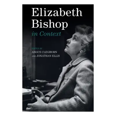 "Elizabeth Bishop in Context" - "" ("Cleghorn Angus")