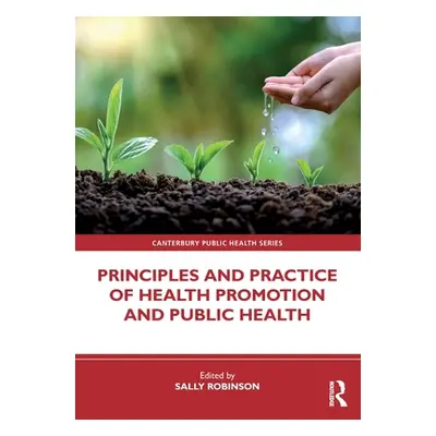 "Principles and Practice of Health Promotion and Public Health" - "" ("Robinson Sally")