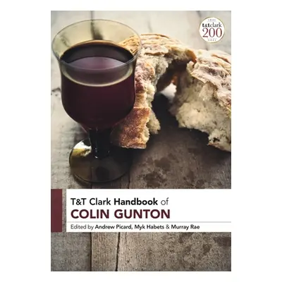 "T&T Clark Handbook of Colin Gunton" - "" ("Picard Andrew")