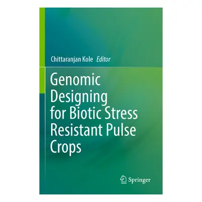 "Genomic Designing for Biotic Stress Resistant Pulse Crops" - "" ("Kole Chittaranjan")