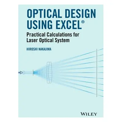 "Optical Design Using Excel: Practical Calculations for Laser Optical Systems" - "" ("Nakajima H