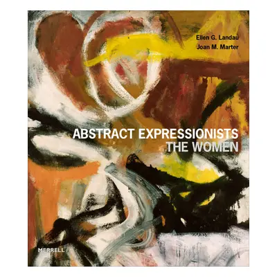 Abstract Expressionists: The Women (Landau Ellen G.)